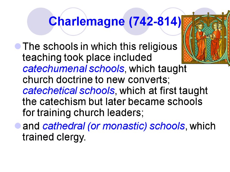 Charlemagne (742-814) The schools in which this religious teaching took place included catechumenal schools,